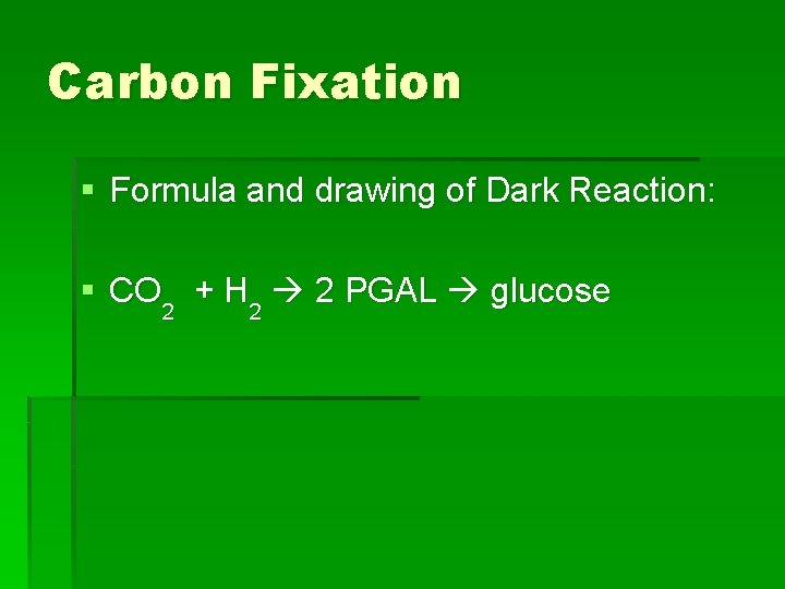 Carbon Fixation § Formula and drawing of Dark Reaction: § CO 2 + H