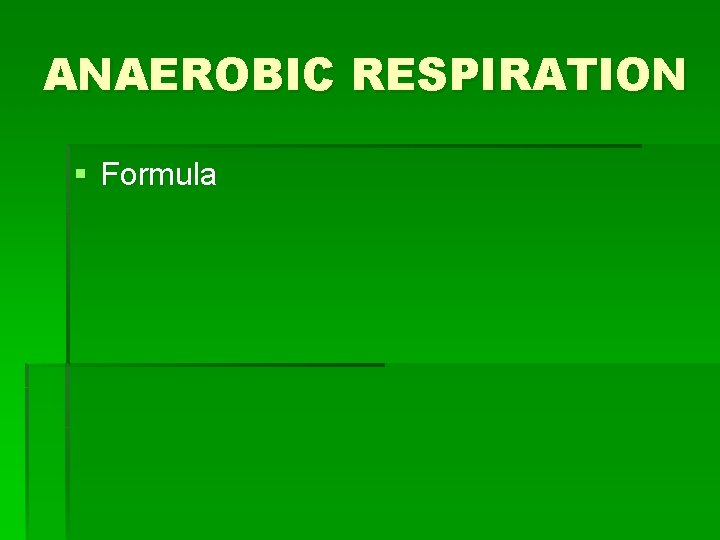 ANAEROBIC RESPIRATION § Formula 