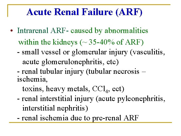 Acute Renal Failure (ARF) • Intrarenal ARF- caused by abnormalities within the kidneys (~ Acute Renal Failure (ARF) • Intrarenal ARF- caused by abnormalities within the kidneys (~
