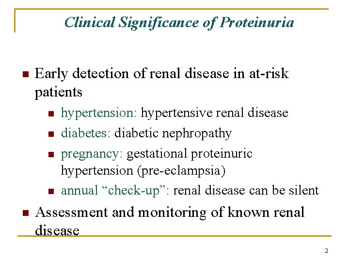 Clinical Significance of Proteinuria n Early detection of renal disease in at-risk patients n Clinical Significance of Proteinuria n Early detection of renal disease in at-risk patients n