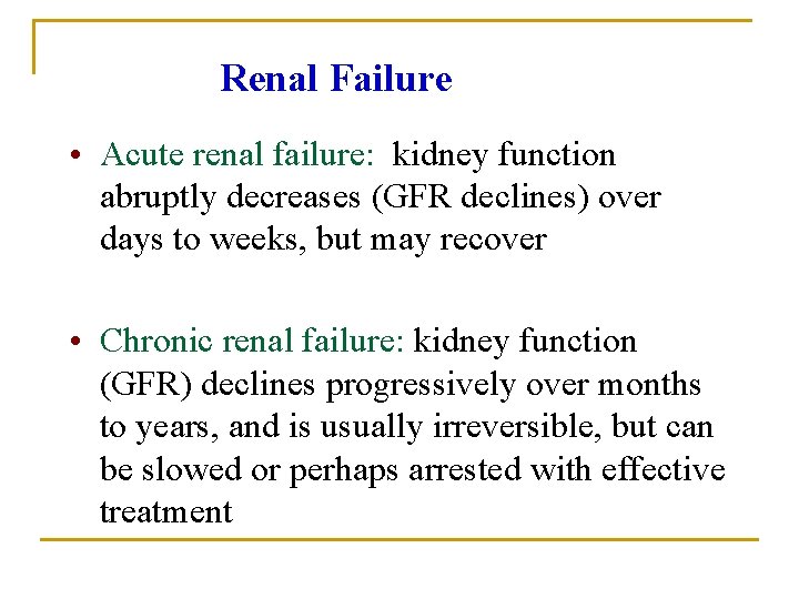 Renal Failure • Acute renal failure: kidney function abruptly decreases (GFR declines) over days Renal Failure • Acute renal failure: kidney function abruptly decreases (GFR declines) over days