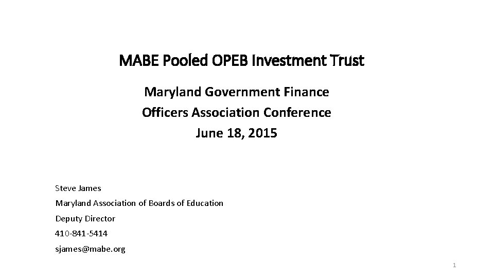 MABE Pooled OPEB Investment Trust Maryland Government Finance Officers Association Conference June 18, 2015