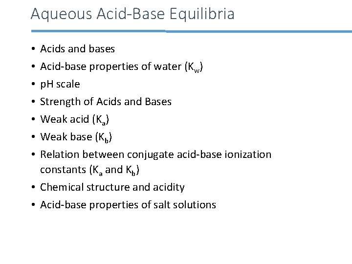 Aqueous Acid-Base Equilibria • • Acids and bases Acid-base properties of water (Kw) p.
