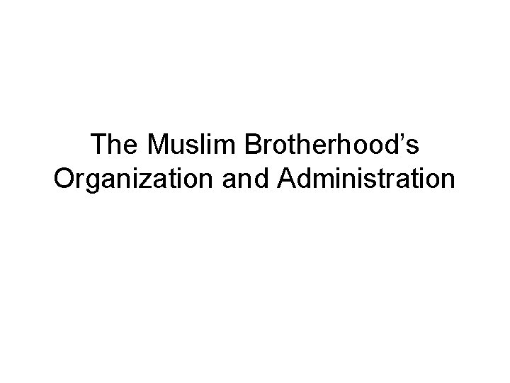 The Muslim Brotherhood’s Organization and Administration 