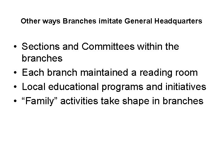 Other ways Branches imitate General Headquarters • Sections and Committees within the branches •