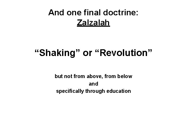 And one final doctrine: Zalzalah “Shaking” or “Revolution” but not from above, from below