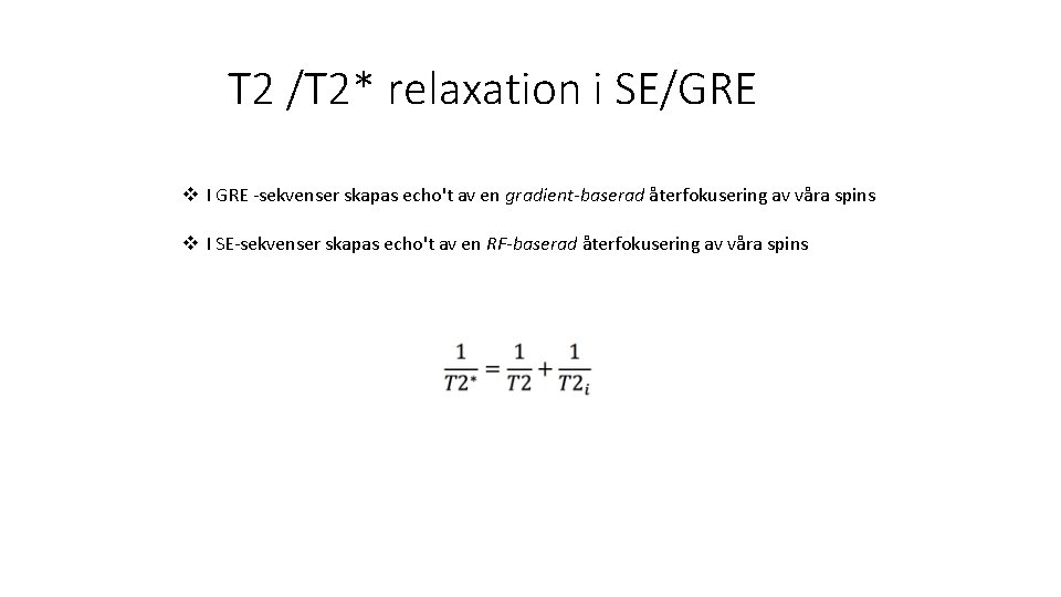 T 2 /T 2* relaxation i SE/GRE v I GRE -sekvenser skapas echo't av