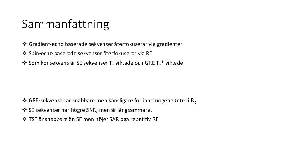 Sammanfattning v Gradient-echo baserade sekvenser återfokuserar via gradienter v Spin-echo baserade sekvenser återfokuserar via