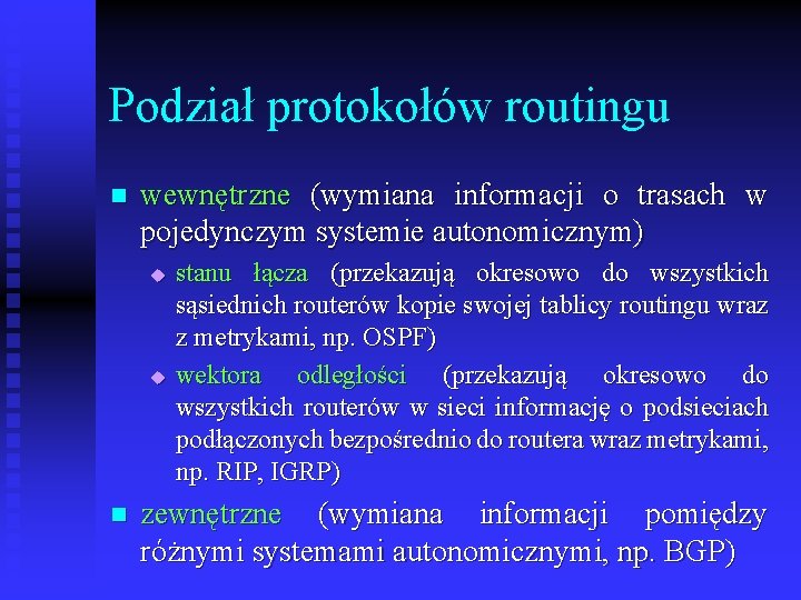 Podział protokołów routingu n wewnętrzne (wymiana informacji o trasach w pojedynczym systemie autonomicznym) u