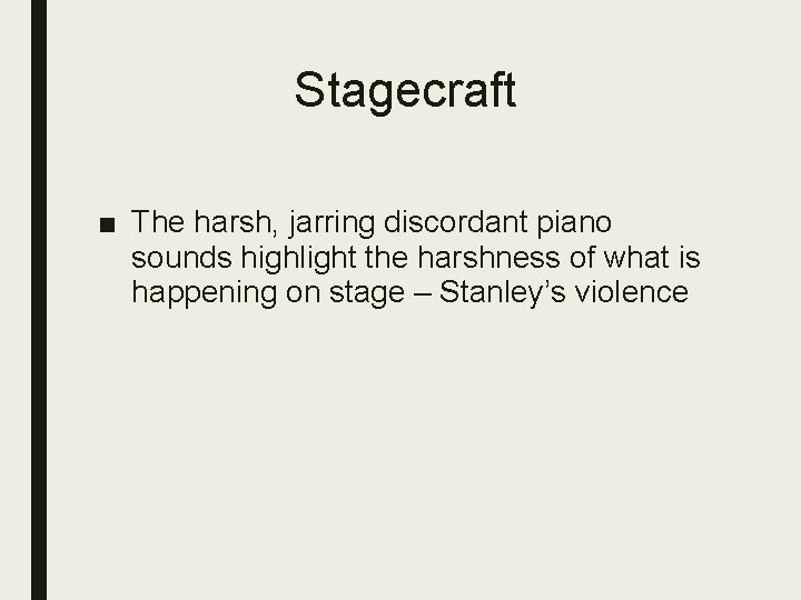 Stagecraft ■ The harsh, jarring discordant piano sounds highlight the harshness of what is