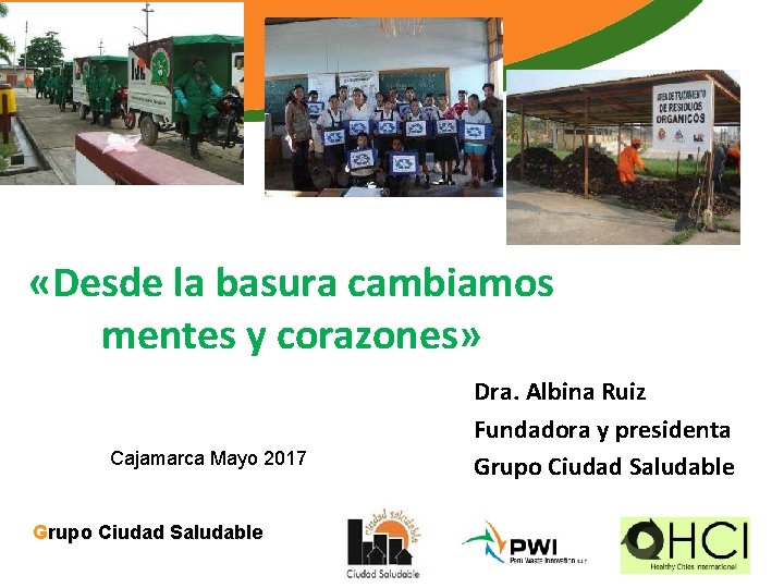  «Desde la basura cambiamos mentes y corazones» Cajamarca Mayo 2017 Grupo Ciudad Saludable