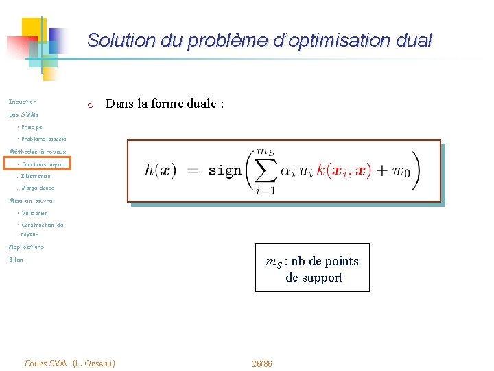 Solution du problème d’optimisation dual Induction Les SVMs m Dans la forme duale :