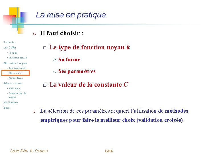 La mise en pratique m Il faut choisir : Induction Les SVMs o Le