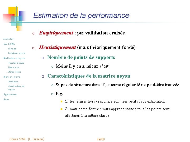 Estimation de la performance m Empiriquement : par validation croisée m Heuristiquement (mais théoriquement