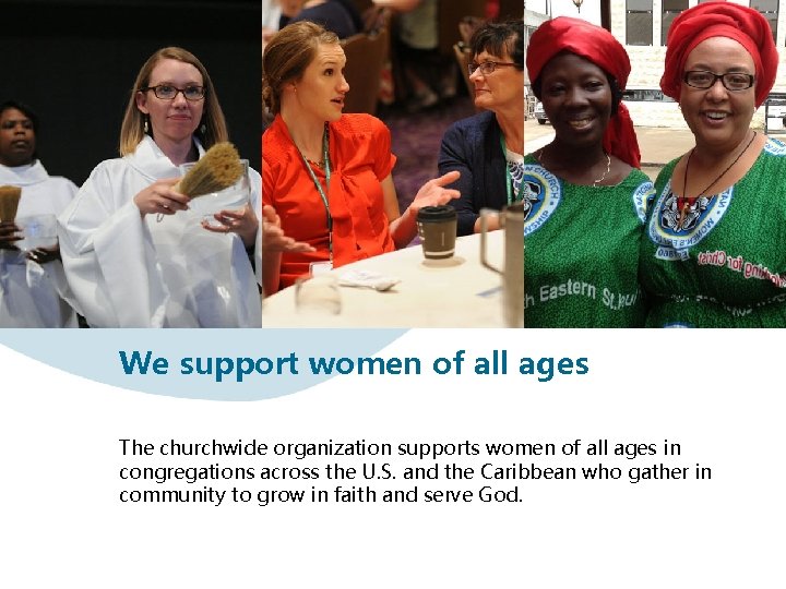 We support women of all ages The churchwide organization supports women of all ages