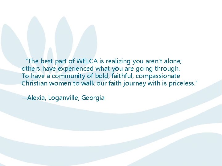 “The best part of WELCA is realizing you aren't alone; others have experienced what
