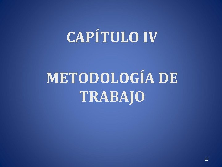 CAPÍTULO IV METODOLOGÍA DE TRABAJO 17 