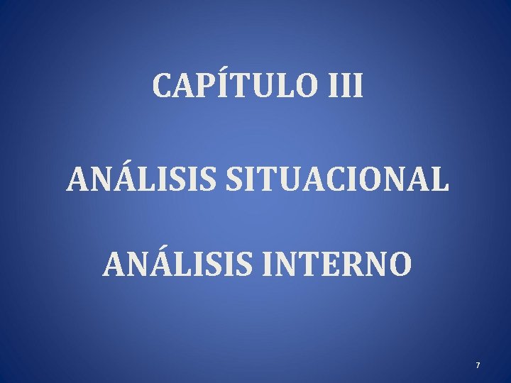 CAPÍTULO III ANÁLISIS SITUACIONAL ANÁLISIS INTERNO 7 