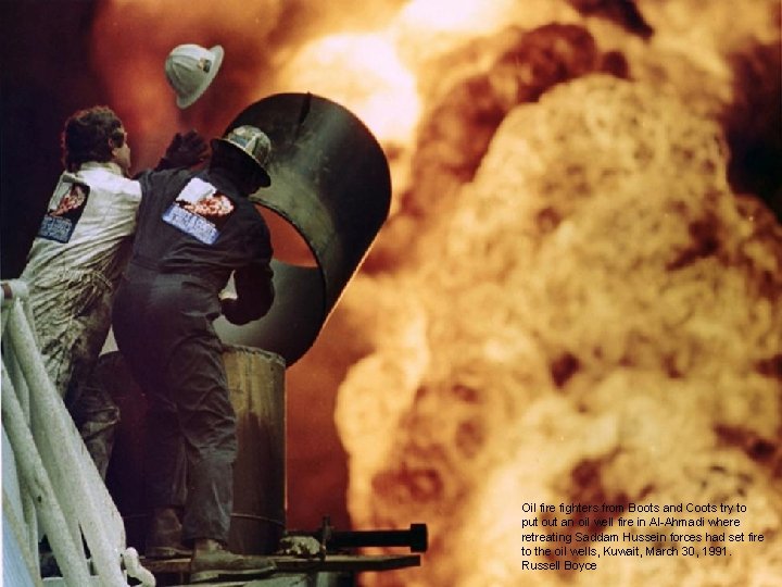 Oil fire fighters from Boots and Coots try to put out an oil well