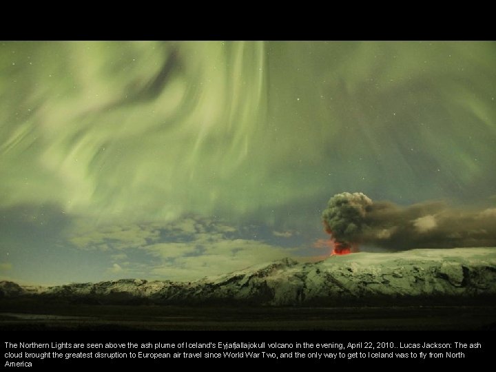 The Northern Lights are seen above the ash plume of Iceland's Eyjafjallajokull volcano in