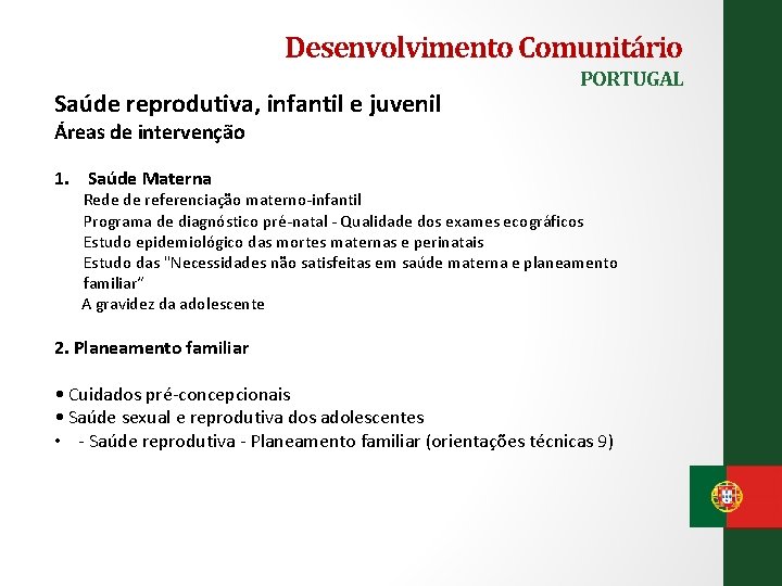 Desenvolvimento Comunitário Saúde reprodutiva, infantil e juvenil PORTUGAL Áreas de intervenção 1. Saúde Materna