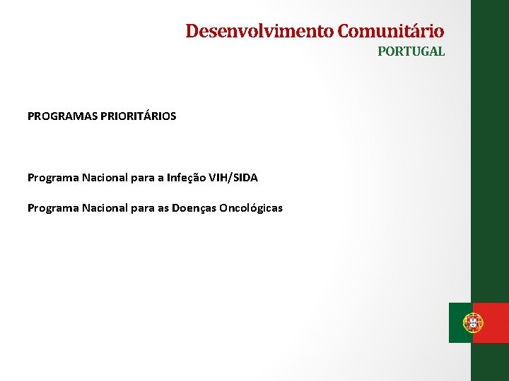 Desenvolvimento Comunitário PORTUGAL PROGRAMAS PRIORITÁRIOS Programa Nacional para a Infeção VIH/SIDA Programa Nacional para