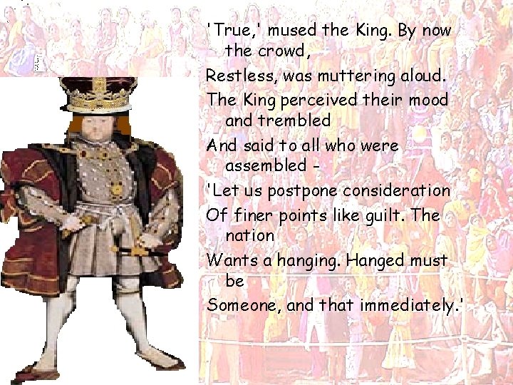 'True, ' mused the King. By now the crowd, Restless, was muttering aloud. The 'True, ' mused the King. By now the crowd, Restless, was muttering aloud. The