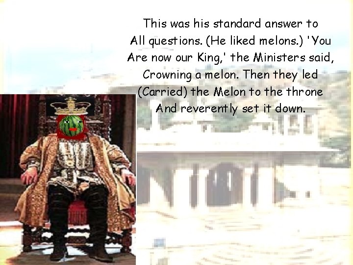 This was his standard answer to All questions. (He liked melons. ) 'You Are This was his standard answer to All questions. (He liked melons. ) 'You Are