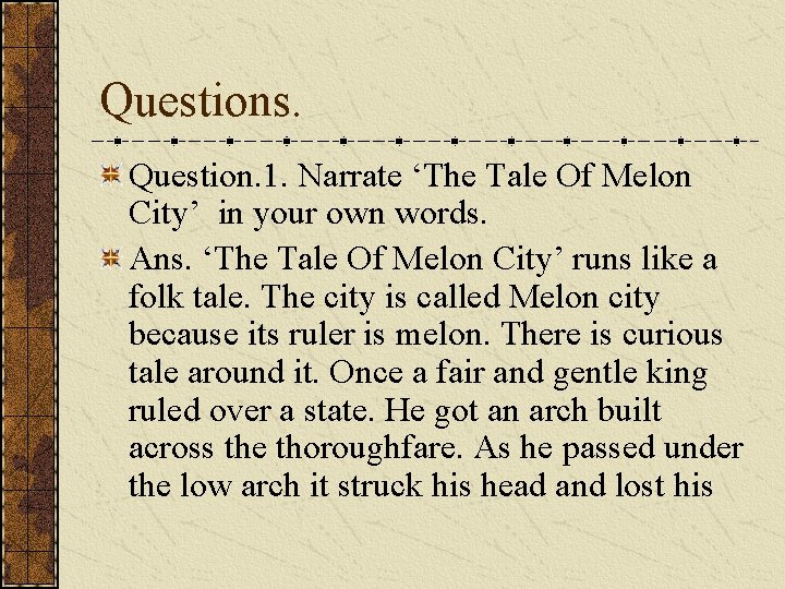 Questions. Question. 1. Narrate ‘The Tale Of Melon City’ in your own words. Ans. Questions. Question. 1. Narrate ‘The Tale Of Melon City’ in your own words. Ans.