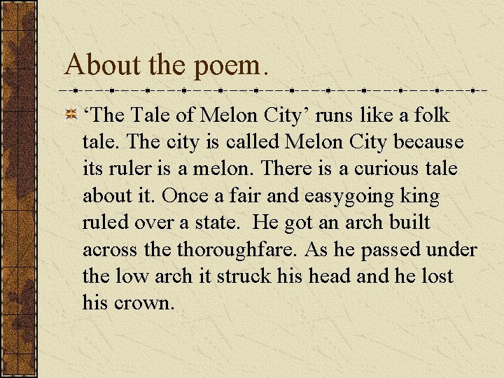 About the poem. ‘The Tale of Melon City’ runs like a folk tale. The About the poem. ‘The Tale of Melon City’ runs like a folk tale. The