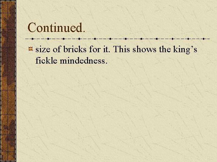 Continued. size of bricks for it. This shows the king’s fickle mindedness. Continued. size of bricks for it. This shows the king’s fickle mindedness.