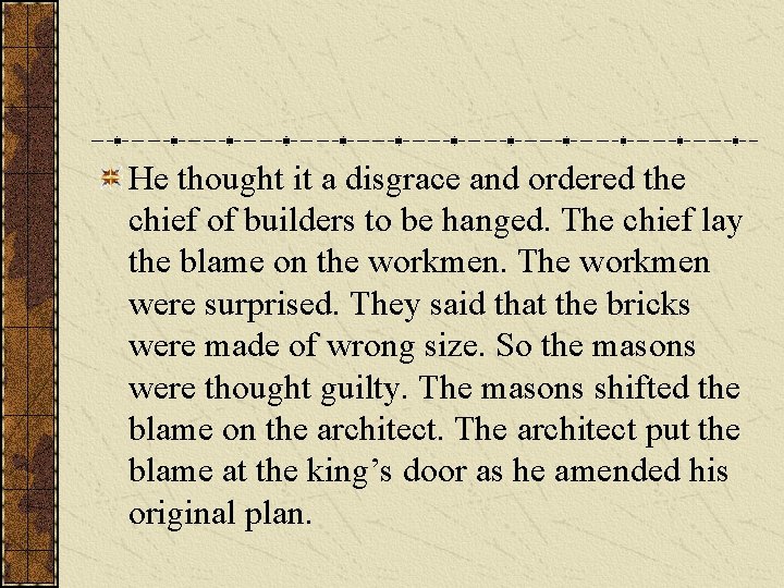 He thought it a disgrace and ordered the chief of builders to be hanged. He thought it a disgrace and ordered the chief of builders to be hanged.