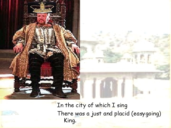In the city of which I sing There was a just and placid (easygoing) In the city of which I sing There was a just and placid (easygoing)
