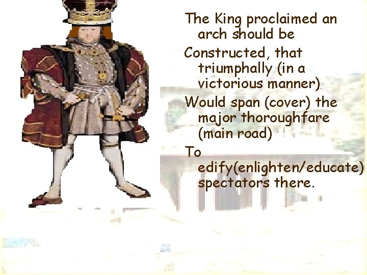 The King proclaimed an arch should be Constructed, that triumphally (in a victorious manner) The King proclaimed an arch should be Constructed, that triumphally (in a victorious manner)