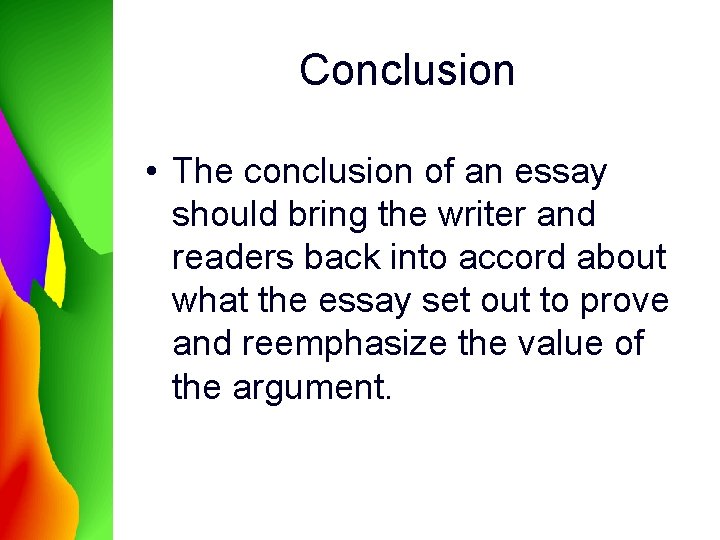 Conclusion • The conclusion of an essay should bring the writer and readers back Conclusion • The conclusion of an essay should bring the writer and readers back