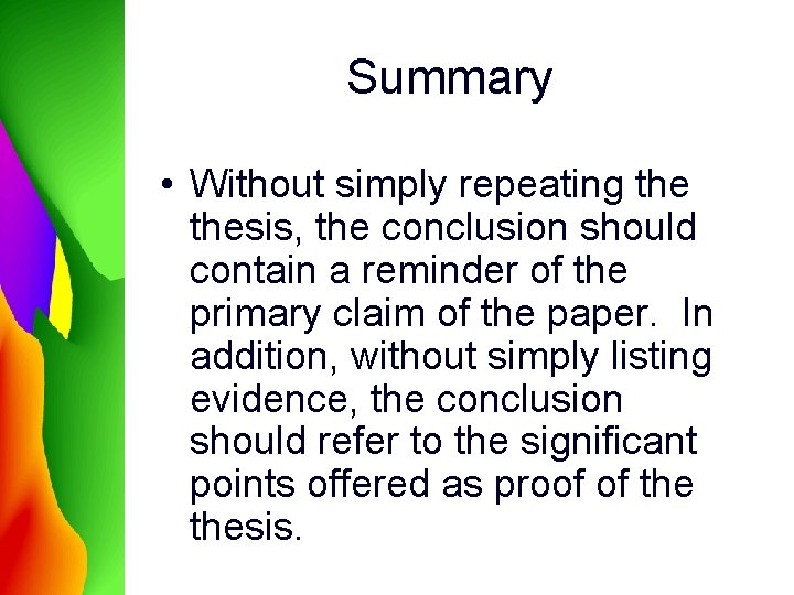 Summary • Without simply repeating thesis, the conclusion should contain a reminder of the Summary • Without simply repeating thesis, the conclusion should contain a reminder of the