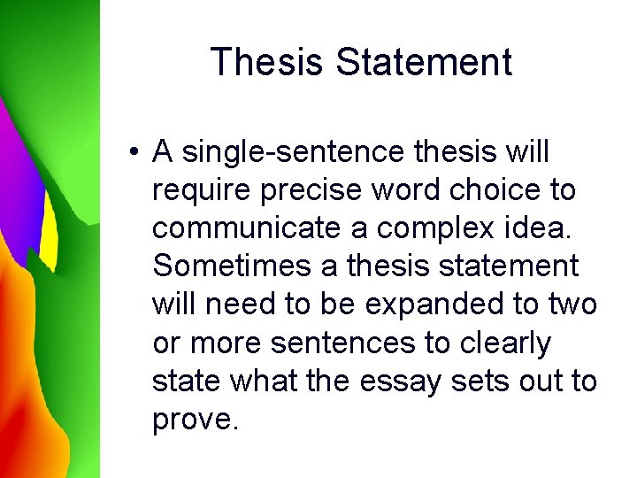 Thesis Statement • A single-sentence thesis will require precise word choice to communicate a Thesis Statement • A single-sentence thesis will require precise word choice to communicate a