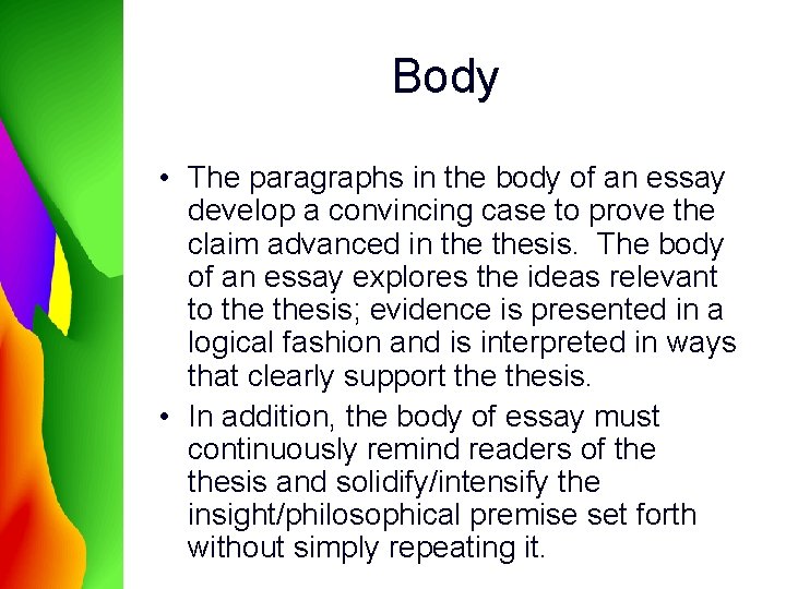 Body • The paragraphs in the body of an essay develop a convincing case Body • The paragraphs in the body of an essay develop a convincing case