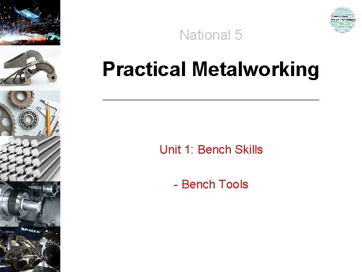 National 5 Practical Metalworking Unit 1: Bench Skills - Bench Tools 