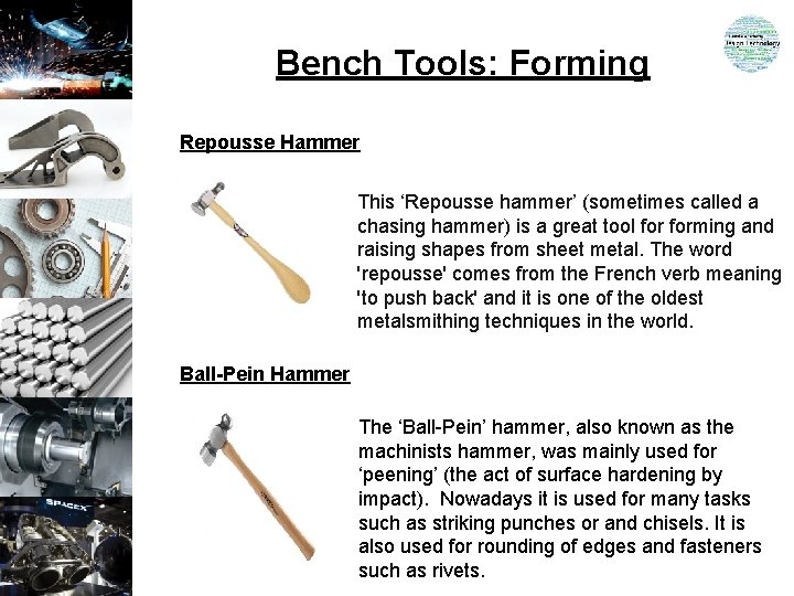 Bench Tools: Forming Repousse Hammer This ‘Repousse hammer’ (sometimes called a chasing hammer) is