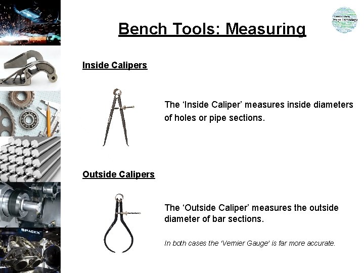 Bench Tools: Measuring Inside Calipers The ‘Inside Caliper’ measures inside diameters of holes or