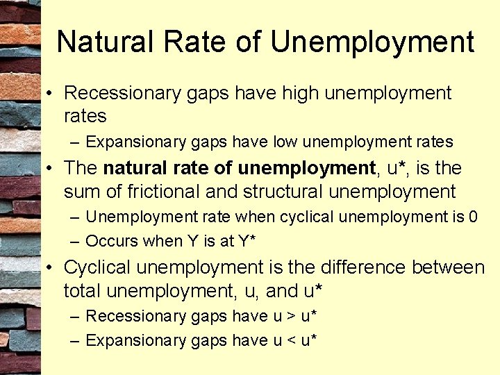 Natural Rate of Unemployment • Recessionary gaps have high unemployment rates – Expansionary gaps