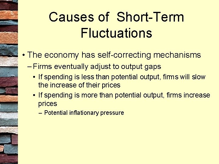 Causes of Short-Term Fluctuations • The economy has self-correcting mechanisms – Firms eventually adjust