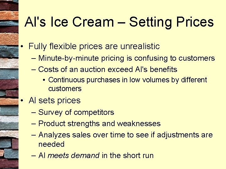 Al's Ice Cream – Setting Prices • Fully flexible prices are unrealistic – Minute-by-minute