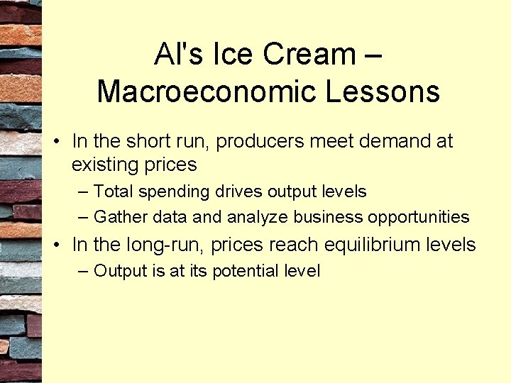 Al's Ice Cream – Macroeconomic Lessons • In the short run, producers meet demand