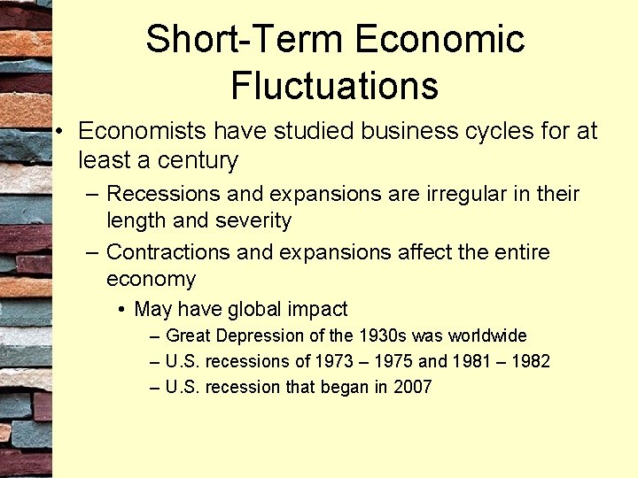 Short-Term Economic Fluctuations • Economists have studied business cycles for at least a century