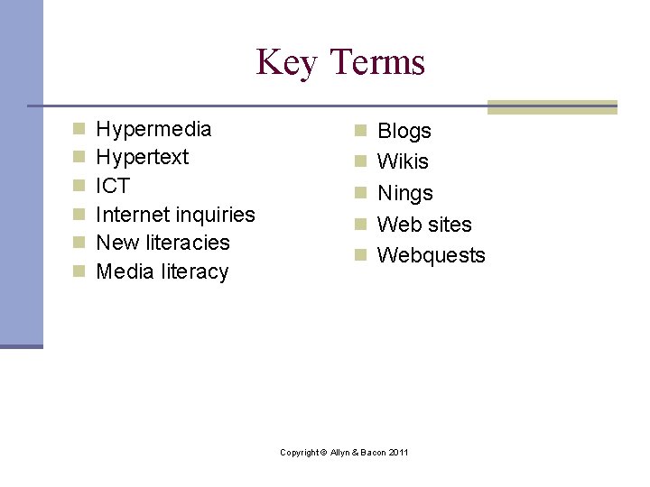 Key Terms n n n Hypermedia Hypertext ICT Internet inquiries New literacies Media literacy