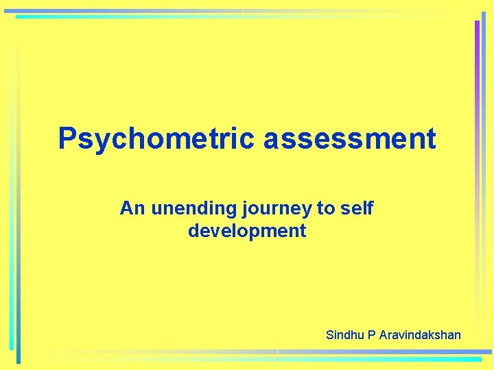 Psychometric assessment An unending journey to self development Sindhu P Aravindakshan 