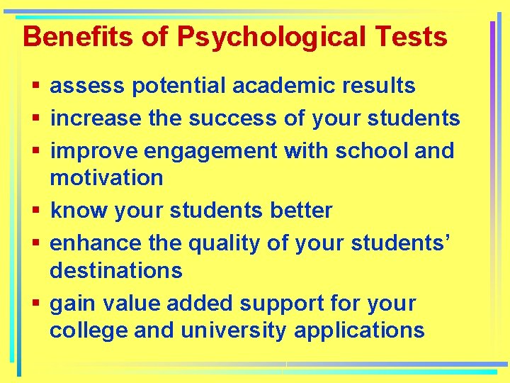 Benefits of Psychological Tests § assess potential academic results § increase the success of