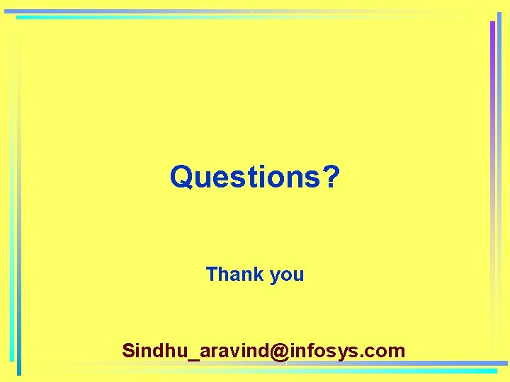 Questions? Thank you Sindhu_aravind@infosys. com 